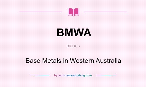 What does BMWA mean? It stands for Base Metals in Western Australia