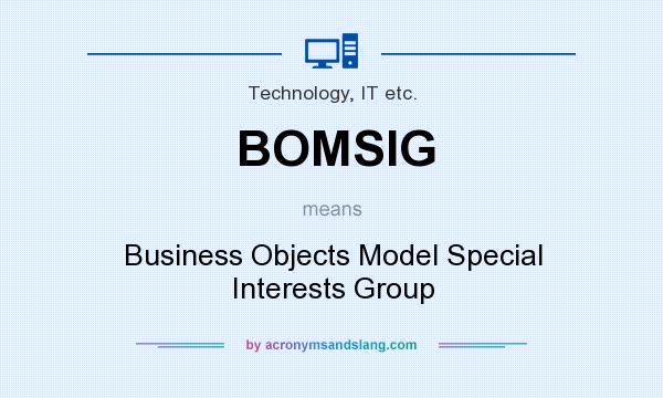 What does BOMSIG mean? It stands for Business Objects Model Special Interests Group