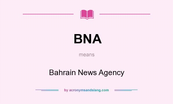 What does BNA mean? It stands for Bahrain News Agency