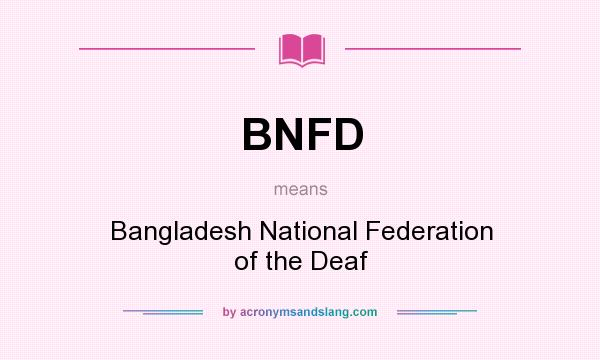 What does BNFD mean? It stands for Bangladesh National Federation of the Deaf