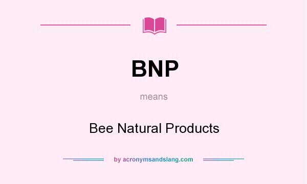 What does BNP mean? It stands for Bee Natural Products