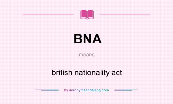 What does BNA mean? It stands for british nationality act
