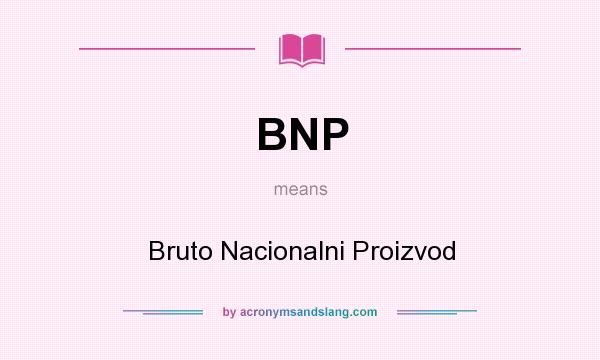 What does BNP mean? It stands for Bruto Nacionalni Proizvod