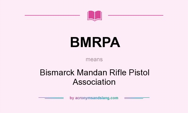 What does BMRPA mean? It stands for Bismarck Mandan Rifle Pistol Association