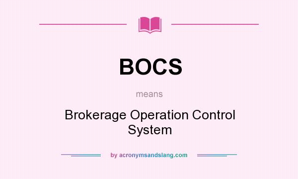 What does BOCS mean? It stands for Brokerage Operation Control System
