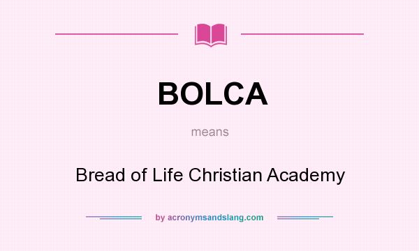 What does BOLCA mean? It stands for Bread of Life Christian Academy