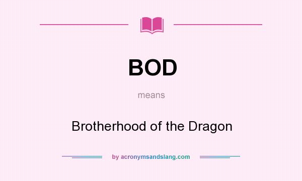 What does BOD mean? It stands for Brotherhood of the Dragon