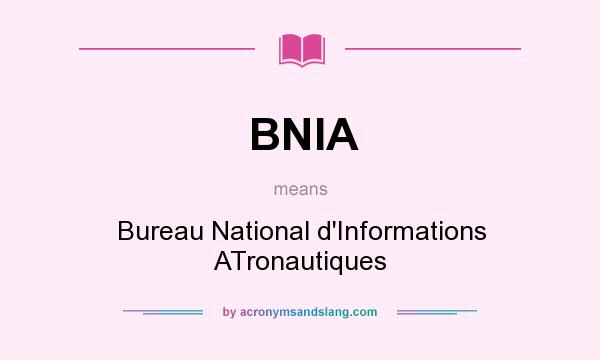 What does BNIA mean? It stands for Bureau National d`Informations ATronautiques