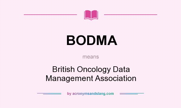 What does BODMA mean? It stands for British Oncology Data Management Association