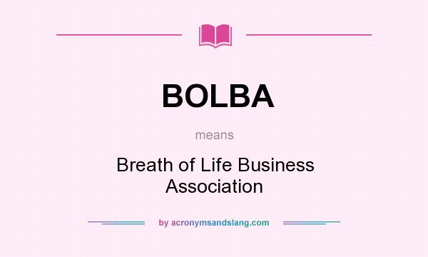 What does BOLBA mean? It stands for Breath of Life Business Association