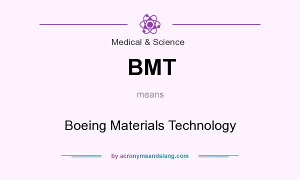 What does BMT mean? It stands for Boeing Materials Technology