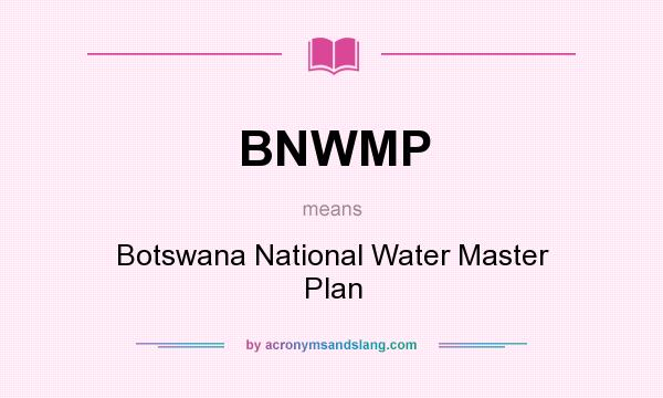 What does BNWMP mean? It stands for Botswana National Water Master Plan