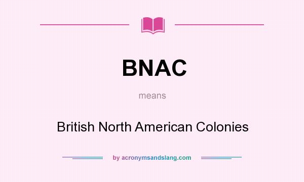 What does BNAC mean? It stands for British North American Colonies