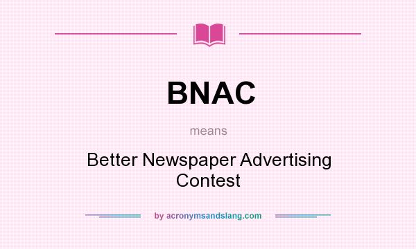 What does BNAC mean? It stands for Better Newspaper Advertising Contest