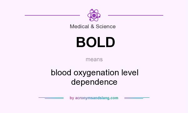 What does BOLD mean? It stands for blood oxygenation level dependence