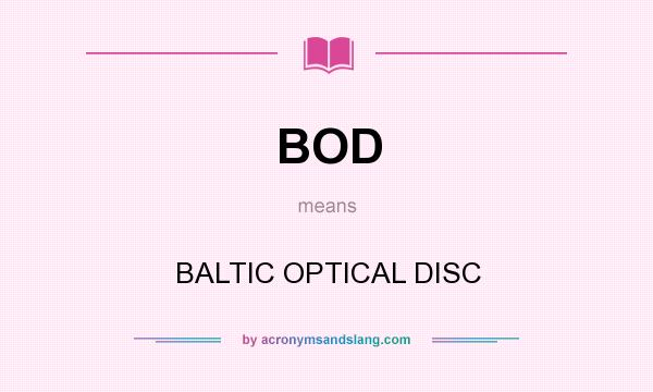 What does BOD mean? It stands for BALTIC OPTICAL DISC