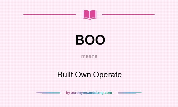 What does BOO mean? It stands for Built Own Operate