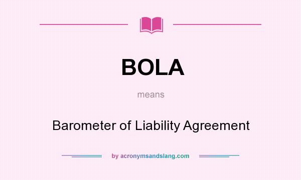 What does BOLA mean? It stands for Barometer of Liability Agreement