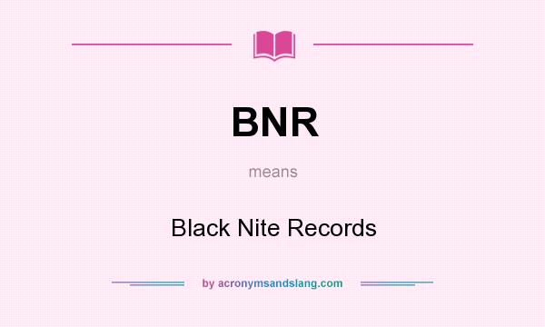What does BNR mean? It stands for Black Nite Records