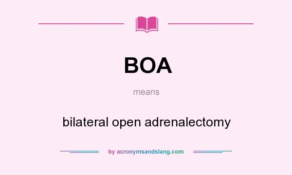 What does BOA mean? It stands for bilateral open adrenalectomy