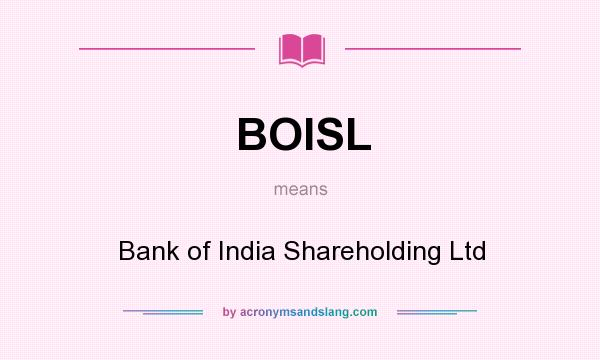 What does BOISL mean? It stands for Bank of India Shareholding Ltd