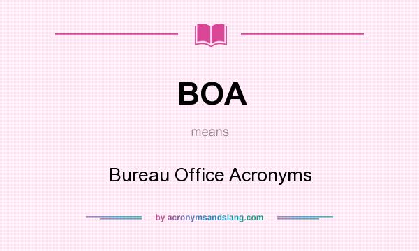 What does BOA mean? It stands for Bureau Office Acronyms