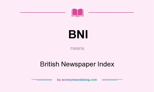What does BNI mean? It stands for British Newspaper Index