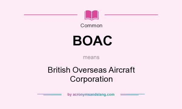 What does BOAC mean? It stands for British Overseas Aircraft Corporation
