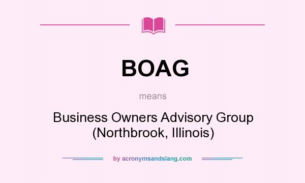 What does BOAG mean? It stands for Business Owners Advisory Group (Northbrook, Illinois)