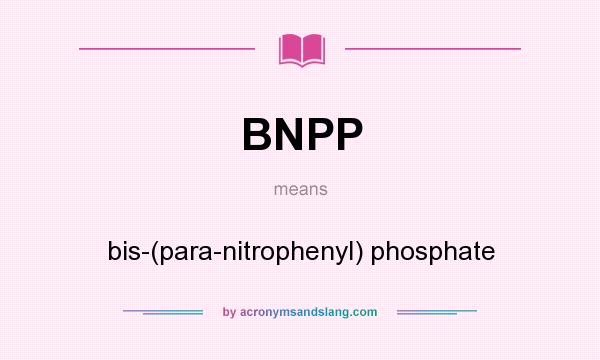 What does BNPP mean? It stands for bis-(para-nitrophenyl) phosphate