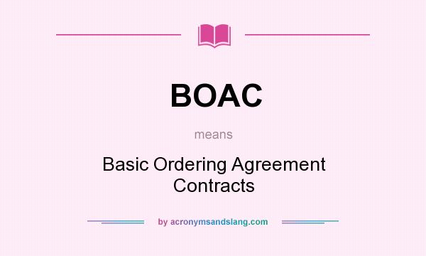 What does BOAC mean? It stands for Basic Ordering Agreement Contracts
