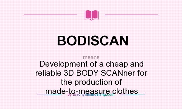 What does BODISCAN mean? It stands for Development of a cheap and reliable 3D BODY SCANner for the production of made-to-measure clothes