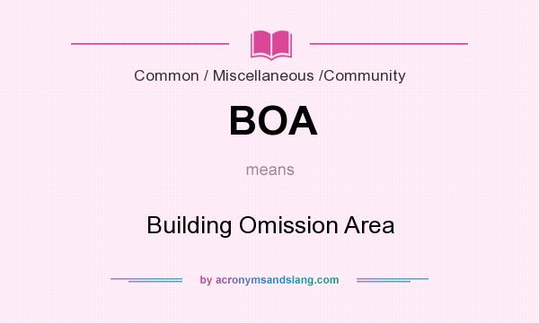 What does BOA mean? It stands for Building Omission Area