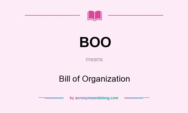 What does BOO mean? It stands for Bill of Organization