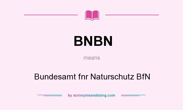 What does BNBN mean? It stands for Bundesamt fnr Naturschutz BfN