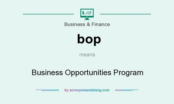 What does bop mean? It stands for Business Opportunities Program