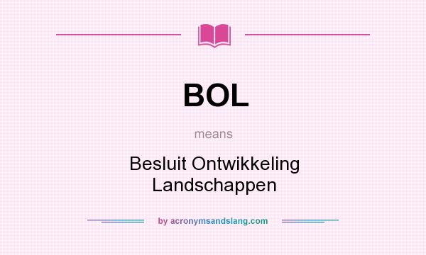 What does BOL mean? It stands for Besluit Ontwikkeling Landschappen