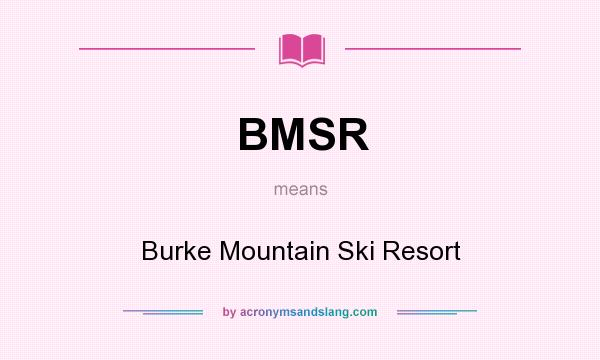 What does BMSR mean? It stands for Burke Mountain Ski Resort
