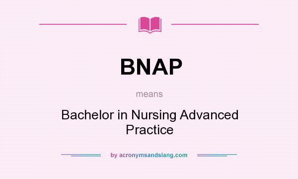 What does BNAP mean? It stands for Bachelor in Nursing Advanced Practice