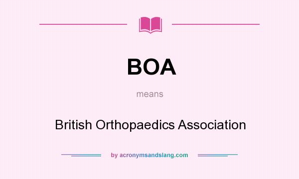 What does BOA mean? It stands for British Orthopaedics Association