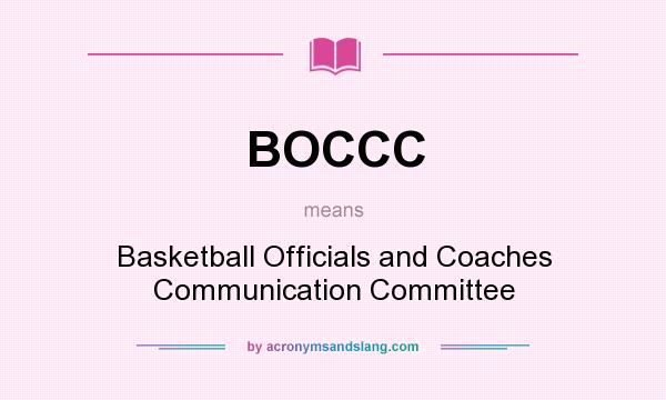 What does BOCCC mean? It stands for Basketball Officials and Coaches Communication Committee