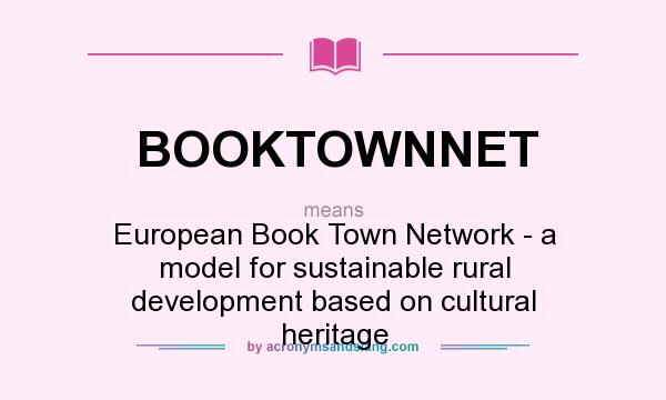 What does BOOKTOWNNET mean? It stands for European Book Town Network - a model for sustainable rural development based on cultural heritage