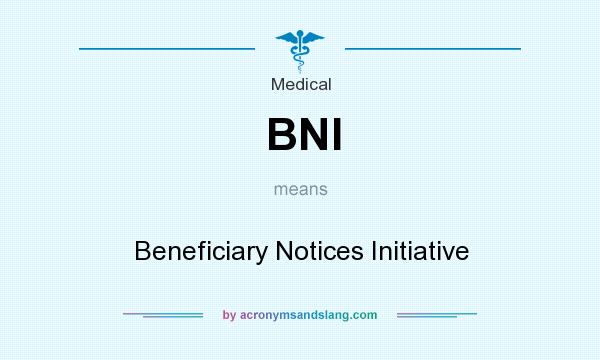 What does BNI mean? It stands for Beneficiary Notices Initiative