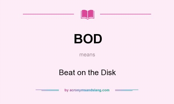 What does BOD mean? It stands for Beat on the Disk