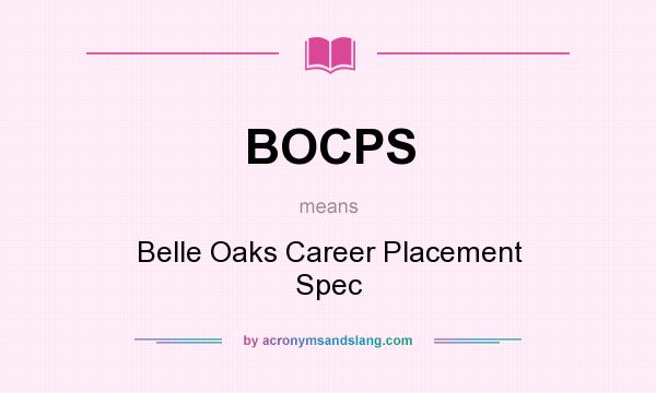 What does BOCPS mean? It stands for Belle Oaks Career Placement Spec