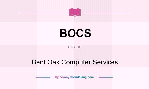 What does BOCS mean? It stands for Bent Oak Computer Services