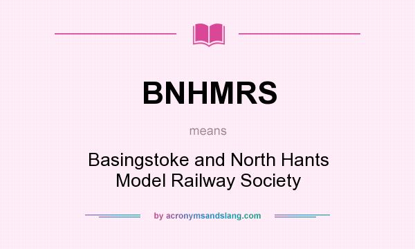 What does BNHMRS mean? It stands for Basingstoke and North Hants Model Railway Society