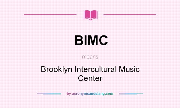 What does BIMC mean? It stands for Brooklyn Intercultural Music Center