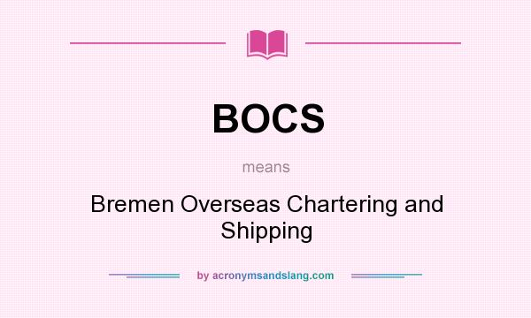 What does BOCS mean? It stands for Bremen Overseas Chartering and Shipping