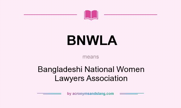 What does BNWLA mean? It stands for Bangladeshi National Women Lawyers Association
